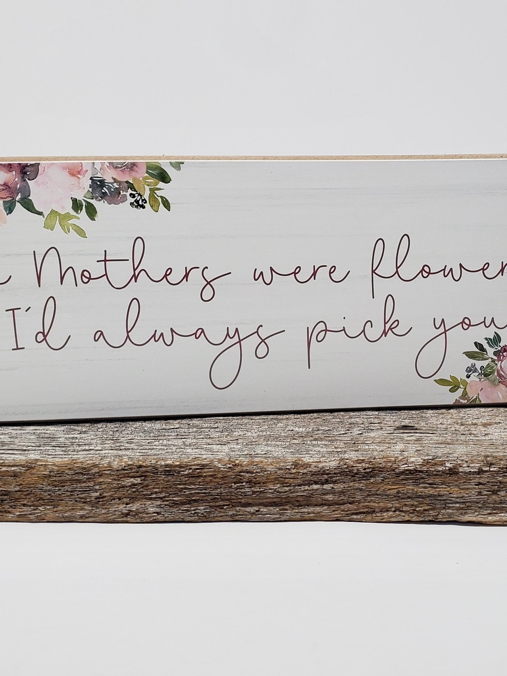 Mother's Day "If Mothers Were Flowers" Decorative Wood Sign - White and Pink